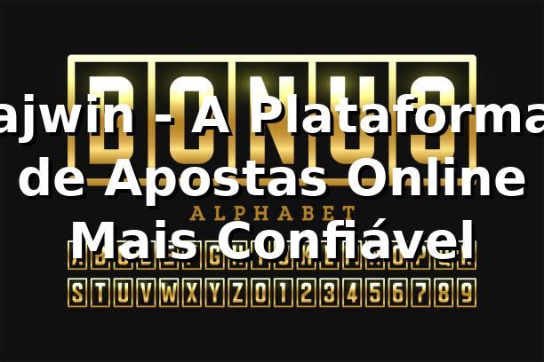 ajwin - A Plataforma de Apostas Online Mais Confiável