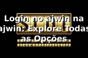 Login no ajwin na ajwin: Explore Todas as Opções
